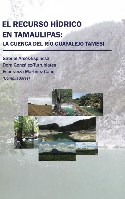 El Recurso H?rico En Tamaulipas: La Cuenca del R? Guayalejo Tames? (Hardcover)