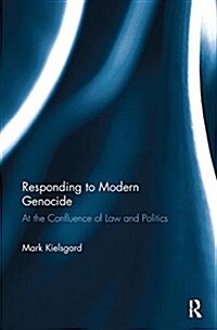 Responding to Modern Genocide: At the Confluence of Law and Politics (Paperback)