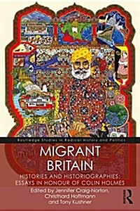 Migrant Britain : Histories and Historiographies: Essays in Honour of Colin Holmes (Paperback)