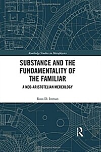 Substance and the Fundamentality of the Familiar : A Neo-Aristotelian Mereology (Hardcover)