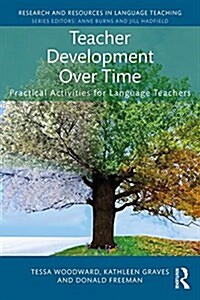 Teacher Development Over Time : Practical Activities for Language Teachers (Paperback)
