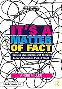 Its a Matter of Fact : Teaching Students Research Skills in Todays Information-Packed World (Paperback)