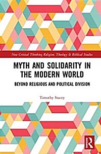 Myth and Solidarity in the Modern World: Beyond Religious and Political Division (Hardcover)