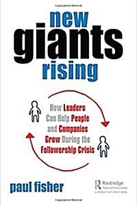 New Giants Rising: How Leaders Can Help People and Companies Grow During the Followership Crisis (Hardcover)