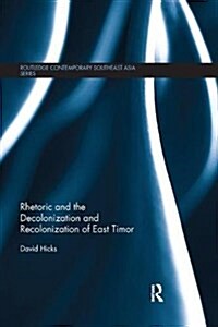 Rhetoric and the Decolonization and Recolonization of East Timor (Paperback)