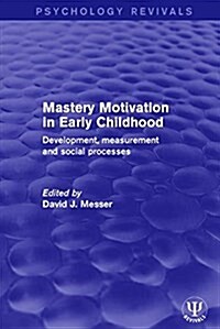 Mastery Motivation in Early Childhood : Development, Measurement and Social Processes (Paperback)