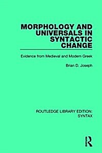 Morphology and Universals in Syntactic Change : Evidence from Medieval and Modern Greek (Paperback)