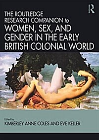 Routledge Companion to Women, Sex, and Gender in the Early British Colonial World (Hardcover)