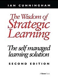 The Wisdom of Strategic Learning : The Self Managed Learning Solution (Paperback, 2 ed)