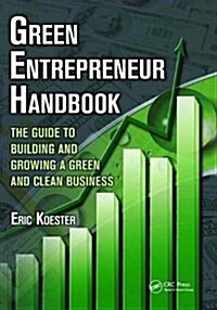 Green Entrepreneur Handbook : The Guide to Building and Growing a Green and Clean Business (Hardcover)