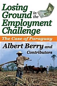 Losing Ground in the Employment Challenge : The Case of Paraguay (Paperback)