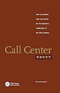 Call Center Savvy : How to Position Your Call Center for the Business Challenges of the 21st Century (Hardcover)
