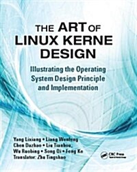 The Art of Linux Kernel Design : Illustrating the Operating System Design Principle and Implementation (Hardcover)