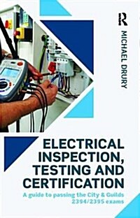 Electrical Inspection, Testing and Certification : A guide to passing the City & Guilds 2394/2395 exams (Hardcover)
