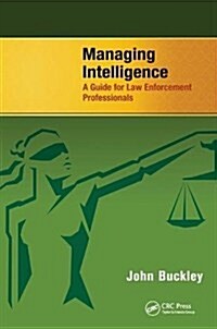 Managing Intelligence : A Guide for Law Enforcement Professionals (Hardcover)