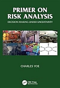 Primer on Risk Analysis : Decision Making Under Uncertainty (Hardcover)