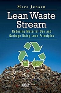 Lean Waste Stream : Reducing Material Use and Garbage Using Lean Principles (Hardcover)