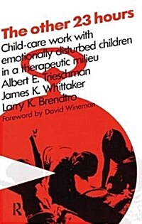 The Other 23 Hours : Child Care Work with Emotionally Disturbed Children in a Therapeutic Milieu (Hardcover)