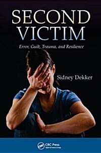Second Victim : Error, Guilt, Trauma, and Resilience (Hardcover)