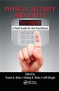 Physical Security and Safety : A Field Guide for the Practitioner (Hardcover)