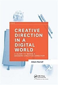 Creative Direction in a Digital World : A Guide to Being a Modern Creative Director (Hardcover)