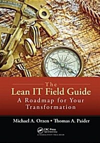 The Lean IT Field Guide : A Roadmap for Your Transformation (Hardcover)