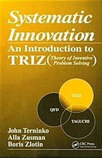 Systematic Innovation : An Introduction to TRIZ (Theory of Inventive Problem Solving) (Hardcover)
