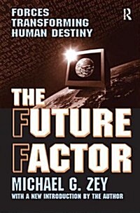 The Future Factor : Forces Transforming Human Destiny (Hardcover)