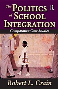 The Politics of School Integration : Comparative Case Studies (Hardcover)