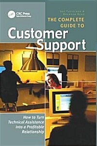 The Complete Guide to Customer Support : How to Turn Technical Assistance Into a Profitable Relationship (Hardcover)