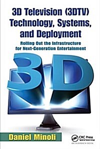 3D Television (3DTV) Technology, Systems, and Deployment : Rolling Out the Infrastructure for Next-Generation Entertainment (Hardcover)