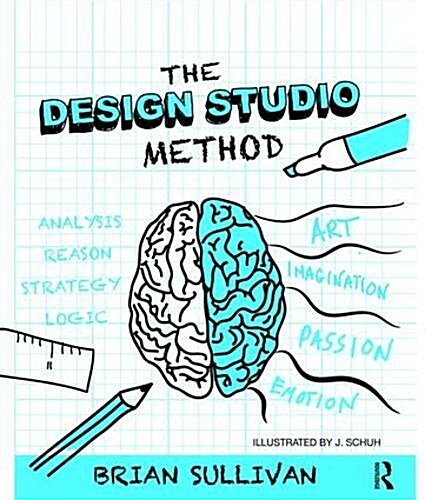 The Design Studio Method : Creative Problem Solving with UX Sketching (Hardcover)