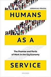 Humans as a Service : The Promise and Perils of Work in the Gig Economy (Hardcover)