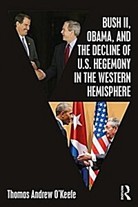 Bush II, Obama, and the Decline of U.S. Hegemony in the Western Hemisphere (Paperback)