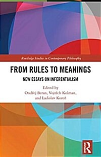 From Rules to Meanings : New Essays on Inferentialism (Hardcover)