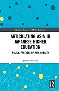 Articulating Asia in Japanese Higher Education : Policy, Partnership and Mobility (Hardcover)