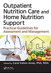 Outpatient Nutrition Care and Home Nutrition Support : Practical Guidelines for Assessment and Management (Hardcover)