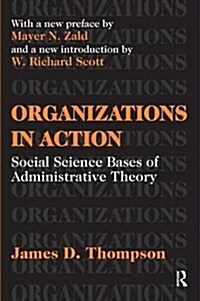 Organizations in Action : Social Science Bases of Administrative Theory (Hardcover)