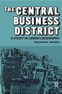 The Central Business District : A Study in Urban Geography (Hardcover)