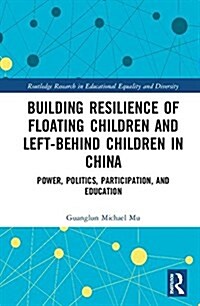 Building resilience of floating children and left-behind children in China : Power, politics, participation, and education (Hardcover)