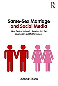 Same-Sex Marriage and Social Media : How Online Networks Accelerated the Marriage Equality Movement (Paperback)