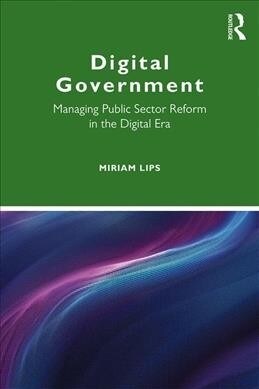 Digital Government : Managing Public Sector Reform in the Digital Era (Hardcover)