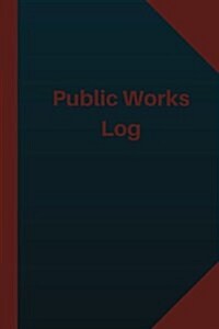 Public Works Log (Logbook, Journal - 124 pages 6x9 inches): Public Works Logbook (Blue Cover, Medium) (Paperback)