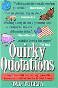 Quirky Quotations: More Than 500 Fascinating, Quotable Comments and the Stories Behind Them (Hardcover)