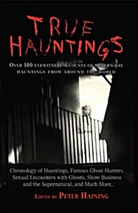 True Hauntings: Over 100 Eyewitness Accounts (Hardcover)