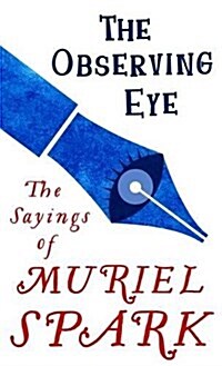 The Observing Eye : The Sayings of Muriel Spark (Paperback)