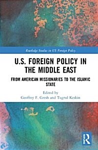 Us Foreign Policy in the Middle East: From American Missionaries to the Islamic State (Hardcover)