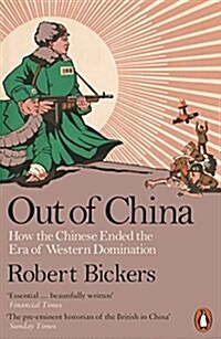 Out of China : How the Chinese Ended the Era of Western Domination (Paperback)