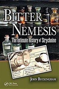 Bitter Nemesis : The Intimate History of Strychnine (Hardcover)