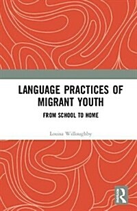 Language Practices of Migrant Youth : From School to Home (Hardcover)